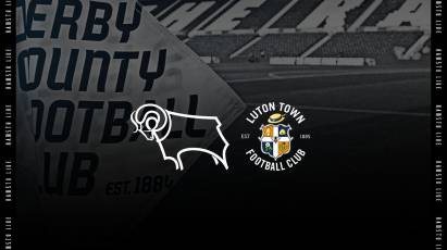 Watch From Home: Derby County Vs Luton Town LIVE On RamsTV